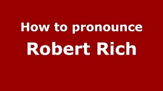How to pronounce Robert Rich