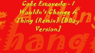 Coke Escovedo - I Wouldn't Change A Thing (Remix) [BBoy Version]