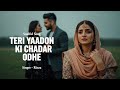 Teri Yaadon Ki Chadar Odhe New Hindi Romantic Song Trending Love Video