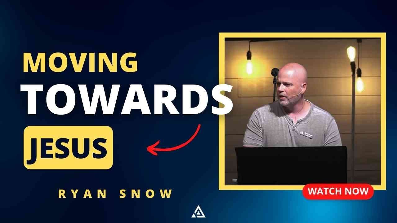 Moving Towards Jesus | Ryan Snow