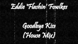 Eddie 'Flashin' Fowlkes - Goodbye Kiss (House Mix)