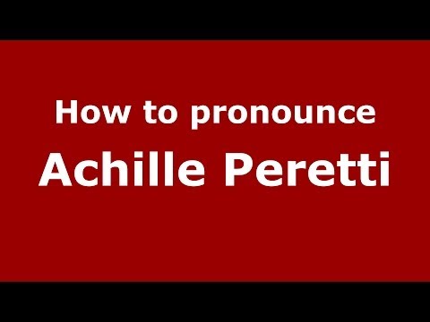 How to pronounce Achille Peretti (Italian/Italy) - PronounceNames.com