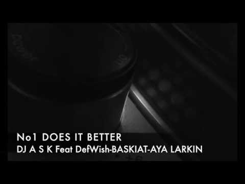 No1 DOES IT BETTER -DJ A S K Feat DefWish-BASKIAT-AYA LARKIN