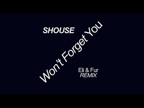 SHOUSE - Won't Forget You (Eli & Fur Remix)
