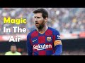 Lionel Messi Magic in the air HD 1080p Skills and Goals 2020