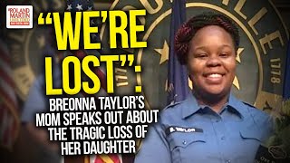 "We're Lost": Breonna Taylor's Mom Speaks Out About The Tragic Loss Of Her Daughter