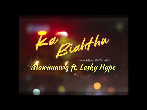 MAWIMAWIA ft LESKY HYPE - KA BIAHTHU (OFFICIAL MV)