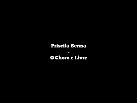 Priscila Senna - O Choro é Livre (Letra)