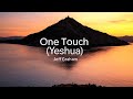 One Touch Yeshua Written Jeff Graham C Copyright 2025 All Rights Reserved