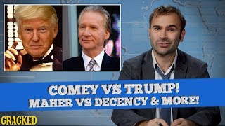 James Comey Vs President Donald Trump, Bill Maher Vs The Decency & More - SOME NEWS