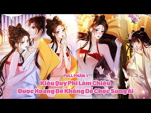 Kiều Quý Phi Lắm Chiêu Được Hoàng Đế Không Dễ Chọc Sủng Ái - Full Phần 1 | Sun-Hi Review