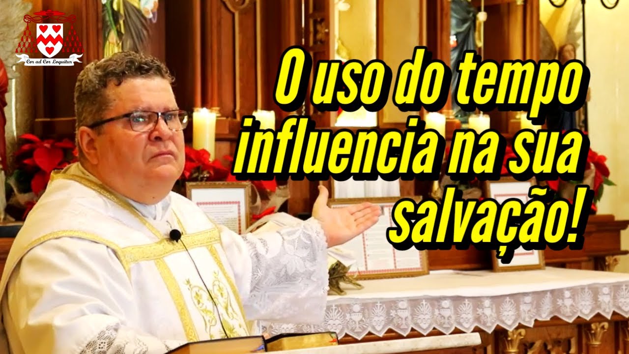 “Todos os que se condenaram, desperdiçaram o tesouro do tempo” (Padre Renato Leite)
