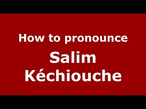 How to pronounce Salim Kéchiouche (French/France) - PronounceNames.com