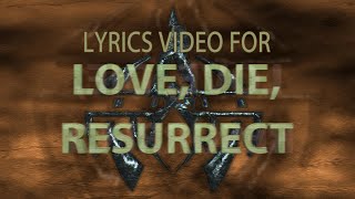 Love, Die, Resurrect (lyric video)