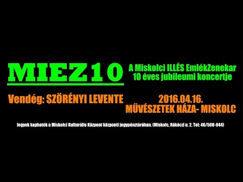 MIEZ 10- A Miskolci ILLÉS EmlékZenekar 10 éves jubileumi koncertje. Vendég: Szörényi Levente