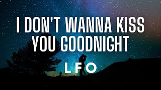 LFO - I Don't Want to Kiss You Goodnight (Lyrics)
