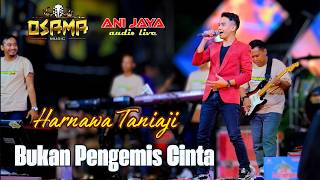 Download lagu BUKAN PENGEMIS CINTA - HARNAWA - OSAMA MUSIK 13JUNI - ANIJAYA AUDIO LIVE Airin Digimedia mp3