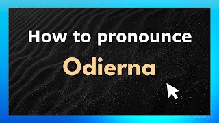 How to pronounce Odierna