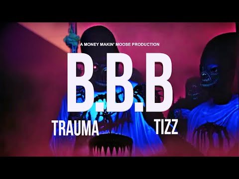 Trauma X Tizz - B.B.B. (Directed by: @MoneyMakingMoose)