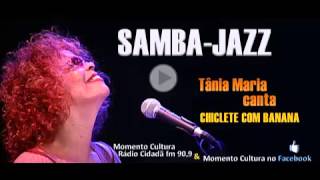 SAMBA JAZZ - Tânia Maria canta Chiclete com Banana de Gilberto Gil