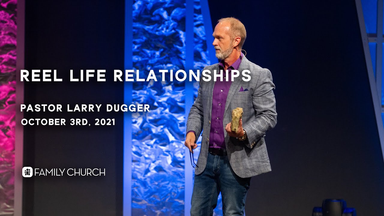 Reel Life Relationships - Pastor Larry Dugger