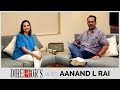 Aanand L Rai Interview With Anupama Chopra | Zero | Manmarziyaan | Director's Cut