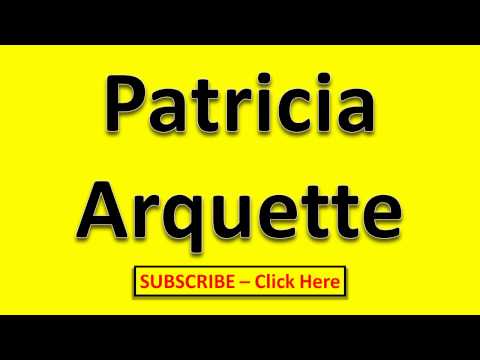 How to Pronounce Patricia Arquette