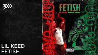 Lil Keed- Fetish | 300 Ent (Official Audio)