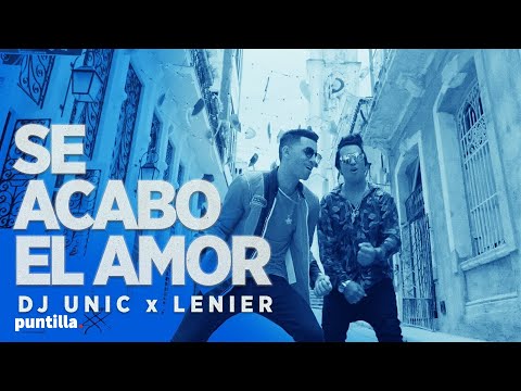 Dj Unic, Lenier - Se acabó el amor (Video Oficial)