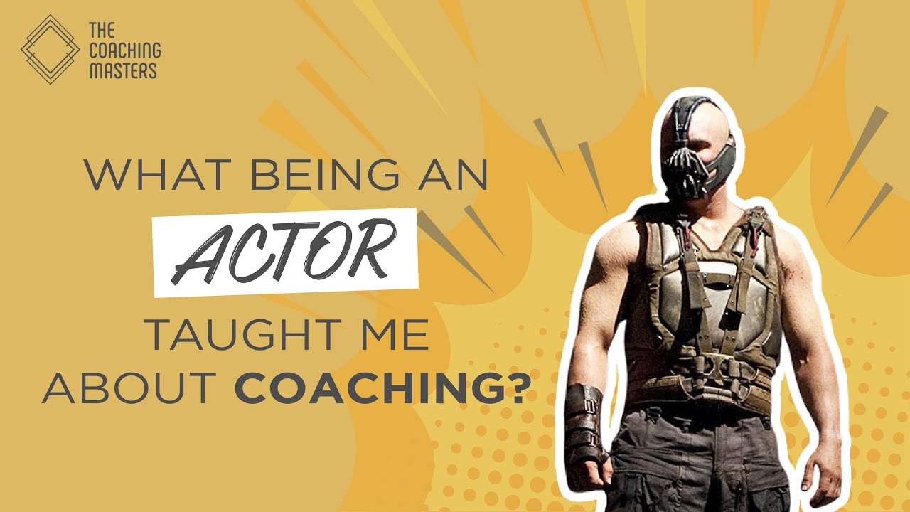 What Being An Actor Taught Me About Coaching? | The Coaching Masters