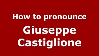 How to pronounce Giuseppe Castiglione