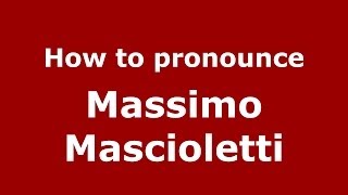 How to pronounce Massimo Mascioletti