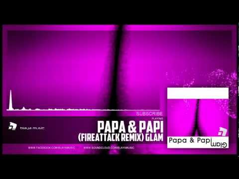 Papa & Papi - Glam (Fireattack Remix)