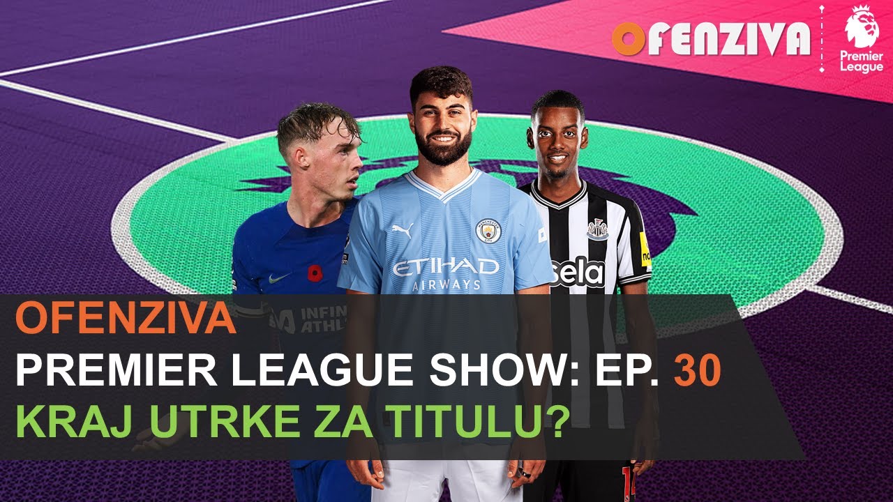 Premier League Show 23/24 - Epizoda #30: Kraj utrke za titulu?