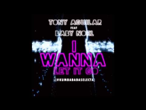 Tony Aguilar feat Baby Noel - I Wanna Let it Go (Ezequiel para Edit)