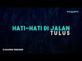 Tulus Hati Hati Di Jalan Karaoke Version