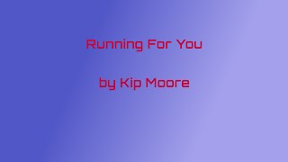 Kip Moore  - Running For You (Lyrics)