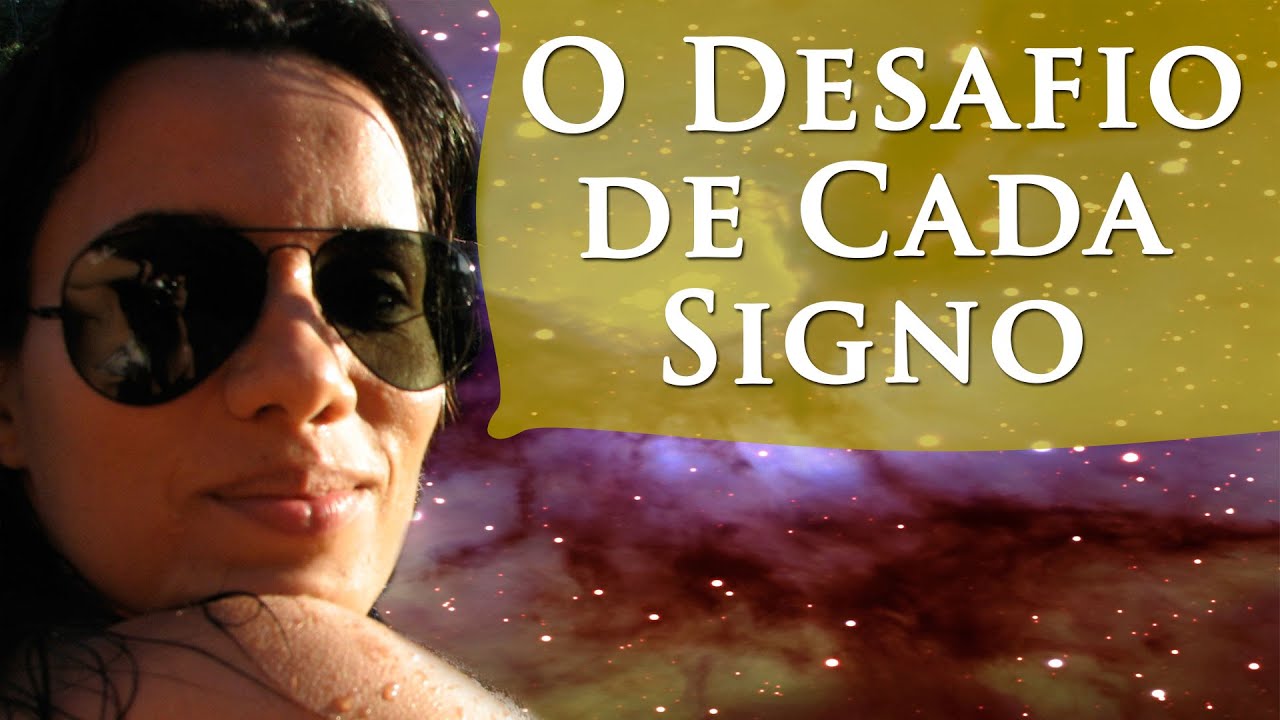 O DESAFIO DE CADA SIGNO - CARACTERÍSTICAS DE CADA SIGNO - PERFIL DOS SIGNOS - PAULA PIRES