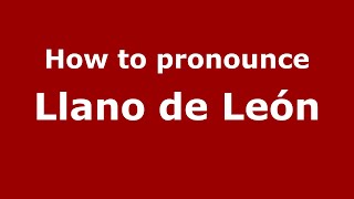 How to pronounce Llano De León