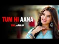 Tum Hi Aana Marjana Slowed Reverb