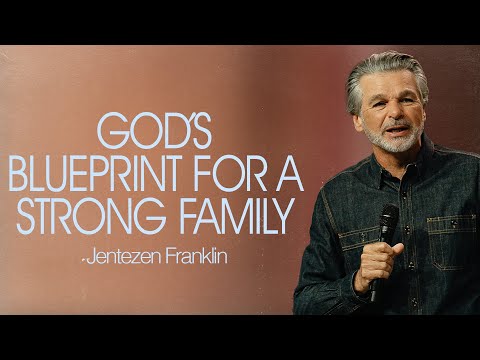 God's Blueprint For A Strong Family | Jentezen Franklin