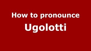 How to pronounce Ugolotti