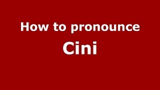 How to pronounce Cini