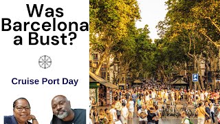 Did Barcelona Cruise Port Day Disappoint Or Deliver?