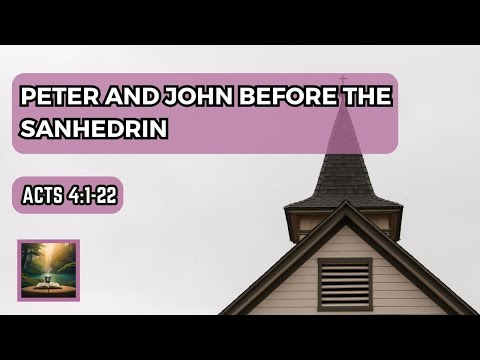 Bold Witnesses: Peter and John's Stand Before the Sanhedrin (Acts 4:1-22)