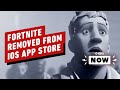 Apple Removes Fortnite From iOS App Store - IGN Now