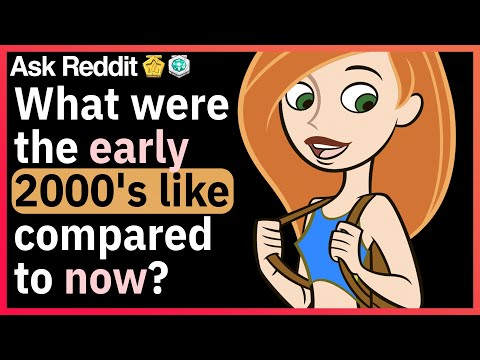 What were the early 2000s like compared to now?
