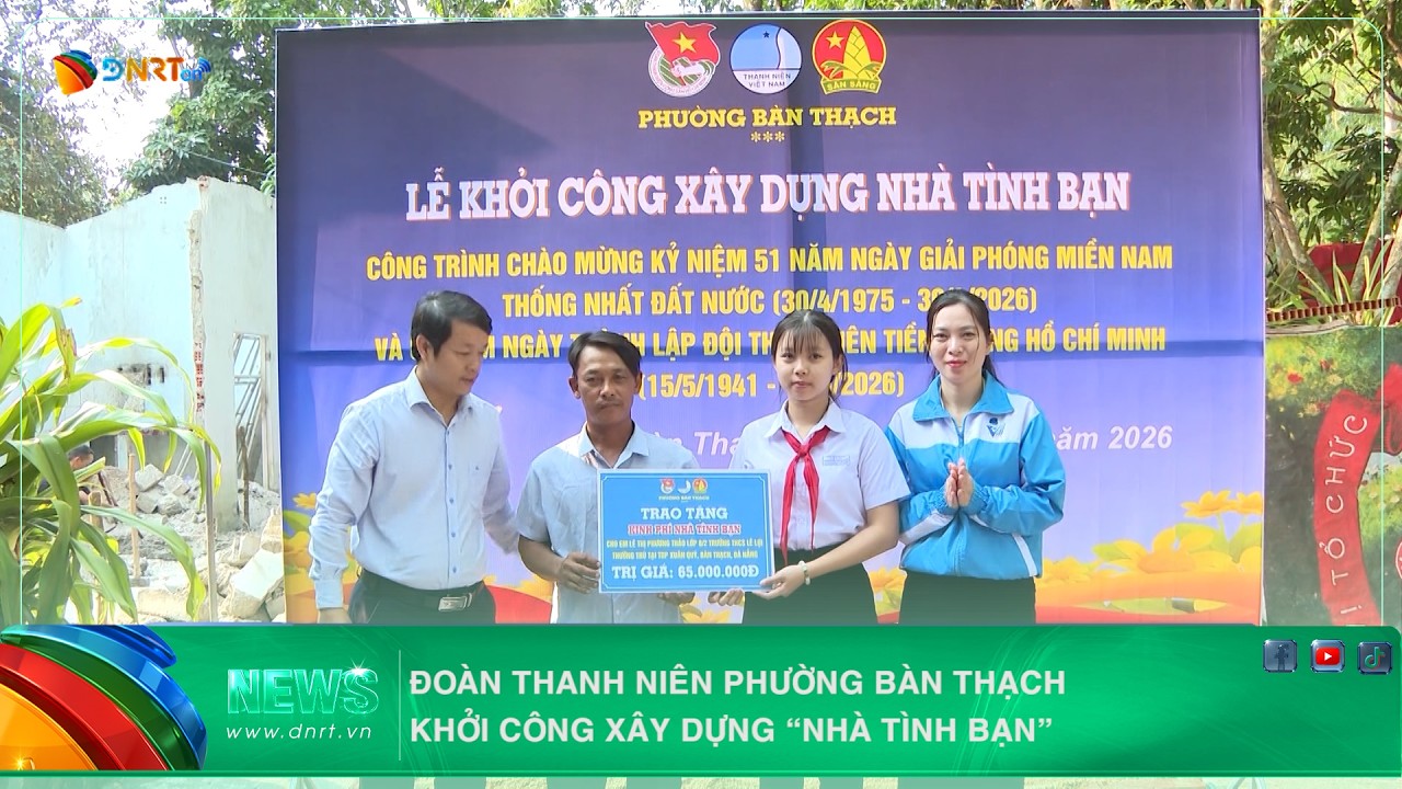 ĐOÀN THANH NIÊN PHƯỜNG BÀN THẠCH KHỞI CÔNG XÂY DỰNG “NHÀ TÌNH BẠN”