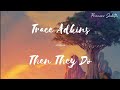 [LYRICS] Trace Adkins — Then They Do