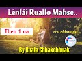 Lênlâi Rual lo Mah se | Then 1 | Ziaktu : Ruata Chhakchhuak